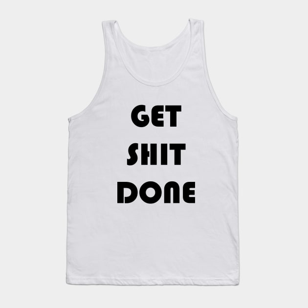 Get Shit Done Motivation Inspiration Quote Art Tank Top by EquilibriumArt